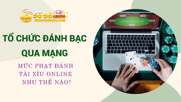 đánh tài xỉu online có bị bắt không- Mức phạt đánh tài xỉu online theo quy định của nhà nước Việt Nam 